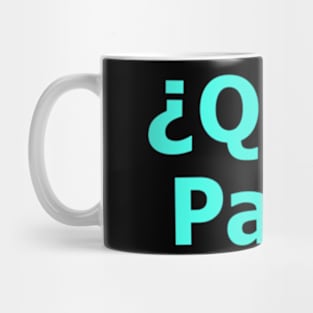 Que Pasa (hello in Spanish) Mug